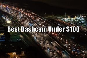 Best Dash Cam Under 100 Dollars (Pick from 10 Alternatives)